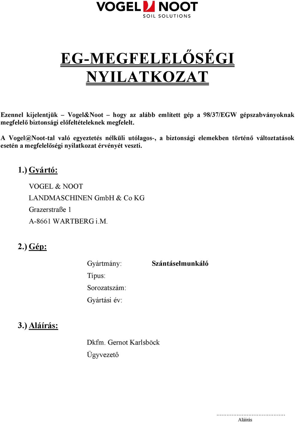 A Vogel@Noot-tal való egyeztetés nélküli utólagos-, a biztonsági elemekben történı változtatások esetén a megfelelıségi nyilatkozat