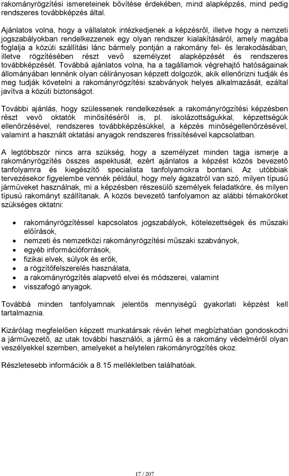 bármely pontján a rakomány fel- és lerakodásában, illetve rögzítésében részt vevő személyzet alapképzését és rendszeres továbbképzését.