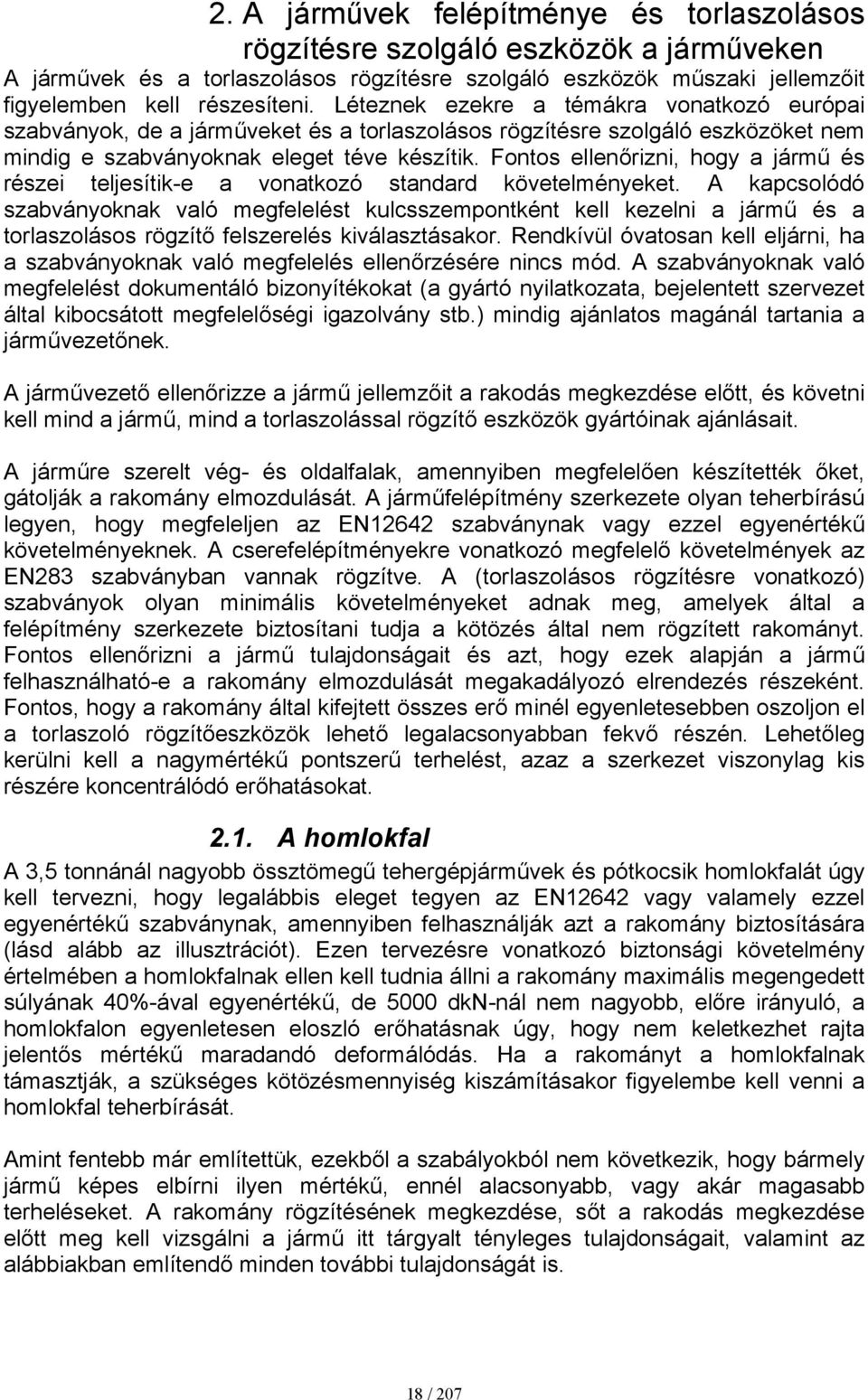 Fontos ellenőrizni, hogy a jármű és részei teljesítik-e a vonatkozó standard követelményeket.