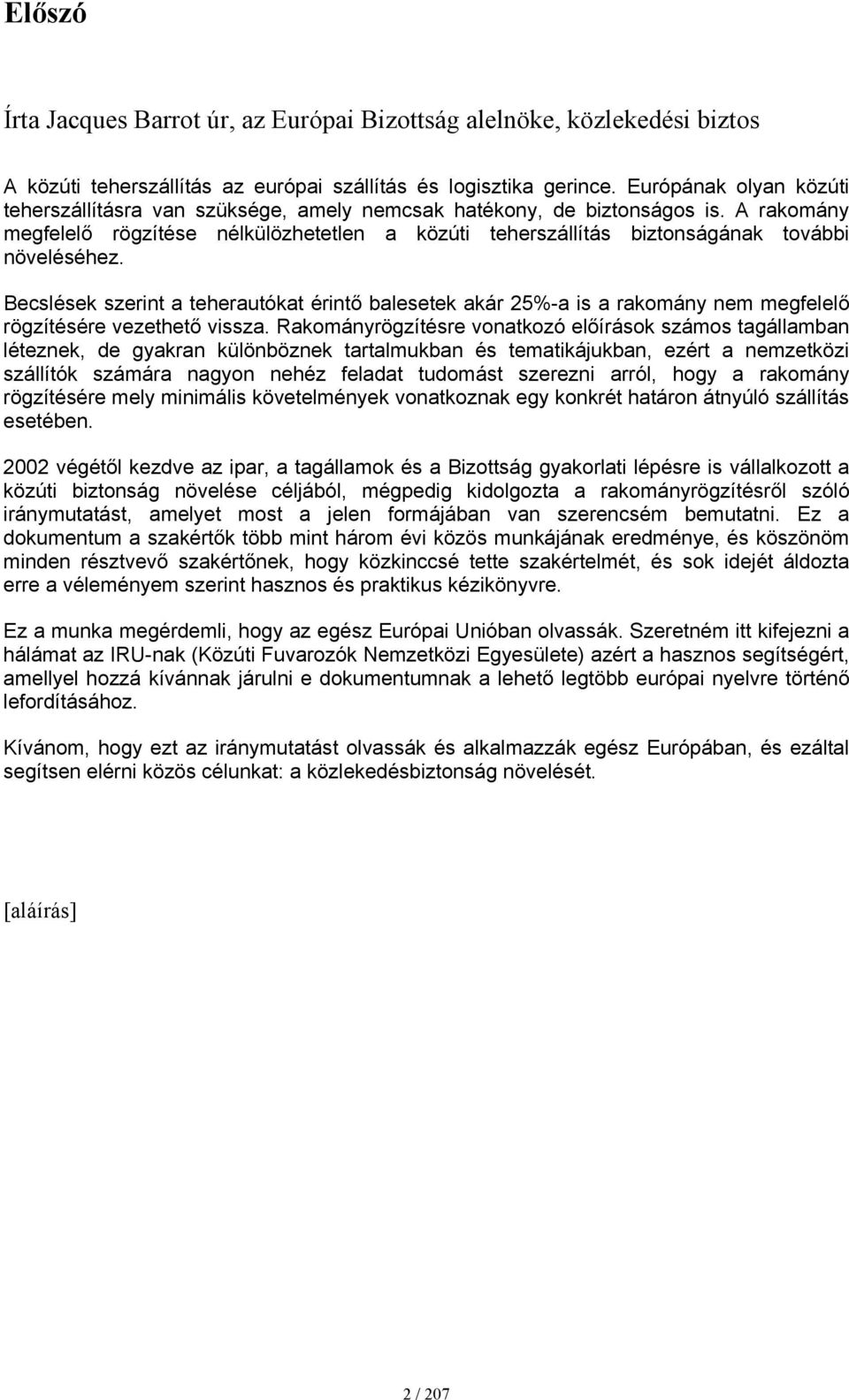 A rakomány megfelelő rögzítése nélkülözhetetlen a közúti teherszállítás biztonságának további növeléséhez.