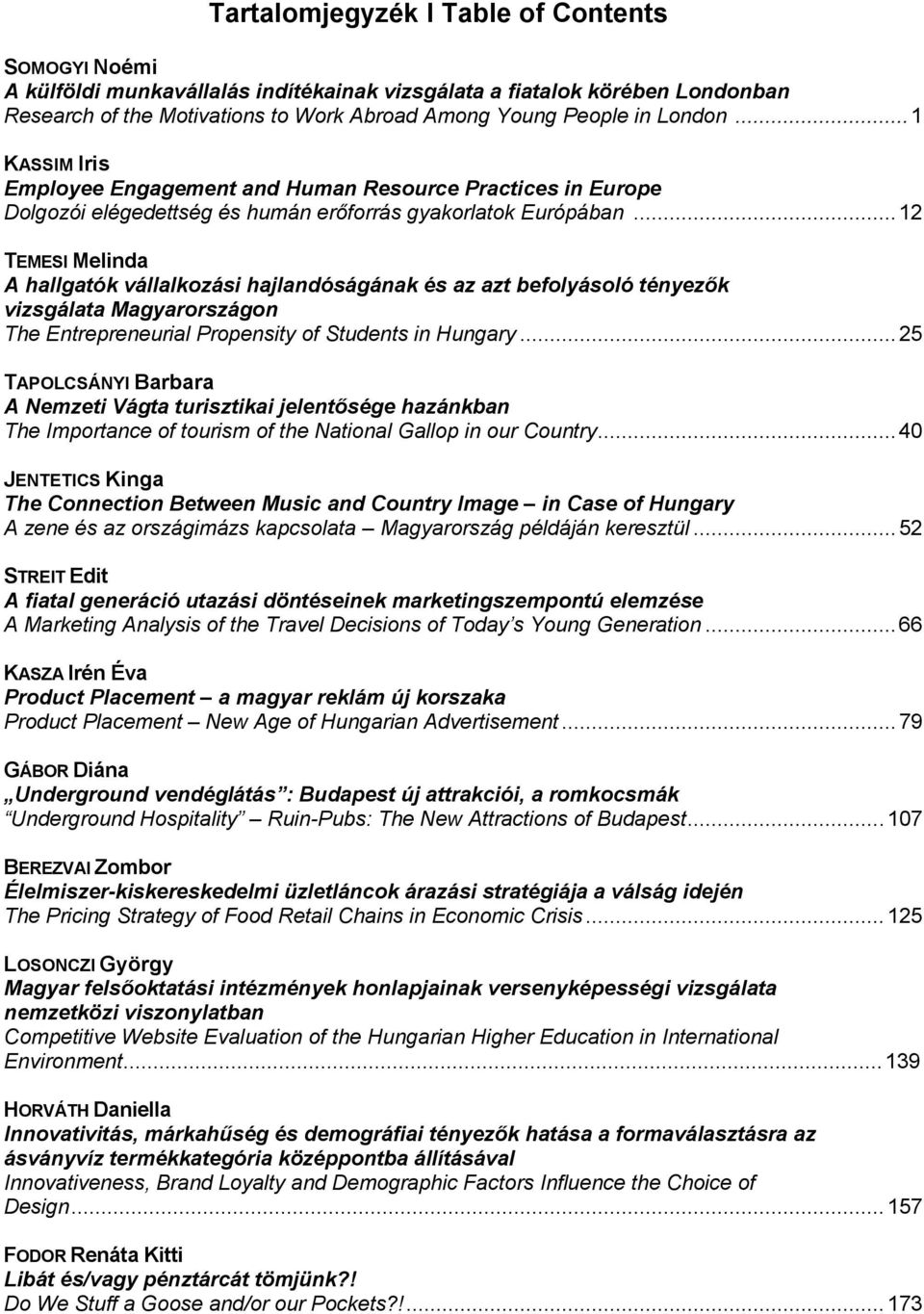 .. 12 TEMESI Melinda A hallgatók vállalkozási hajlandóságának és az azt befolyásoló tényezők vizsgálata Magyarországon The Entrepreneurial Propensity of Students in Hungary.