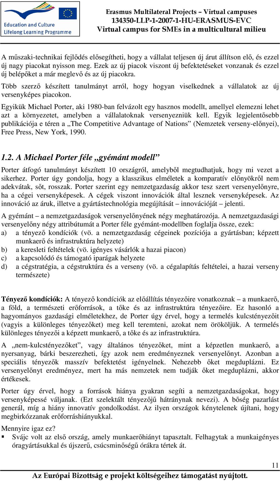 Több szerző készített tanulmányt arról, hogy hogyan viselkednek a vállalatok az új versenyképes piacokon.