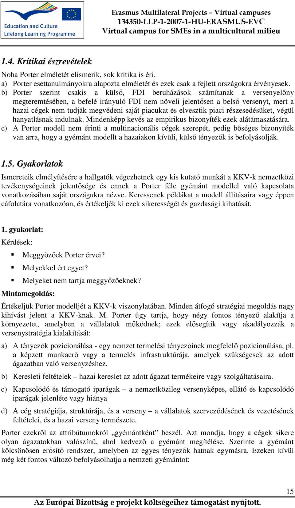 saját piacukat és elvesztik piaci részesedésüket, végül hanyatlásnak indulnak. Mindenképp kevés az empirikus bizonyíték ezek alátámasztására.