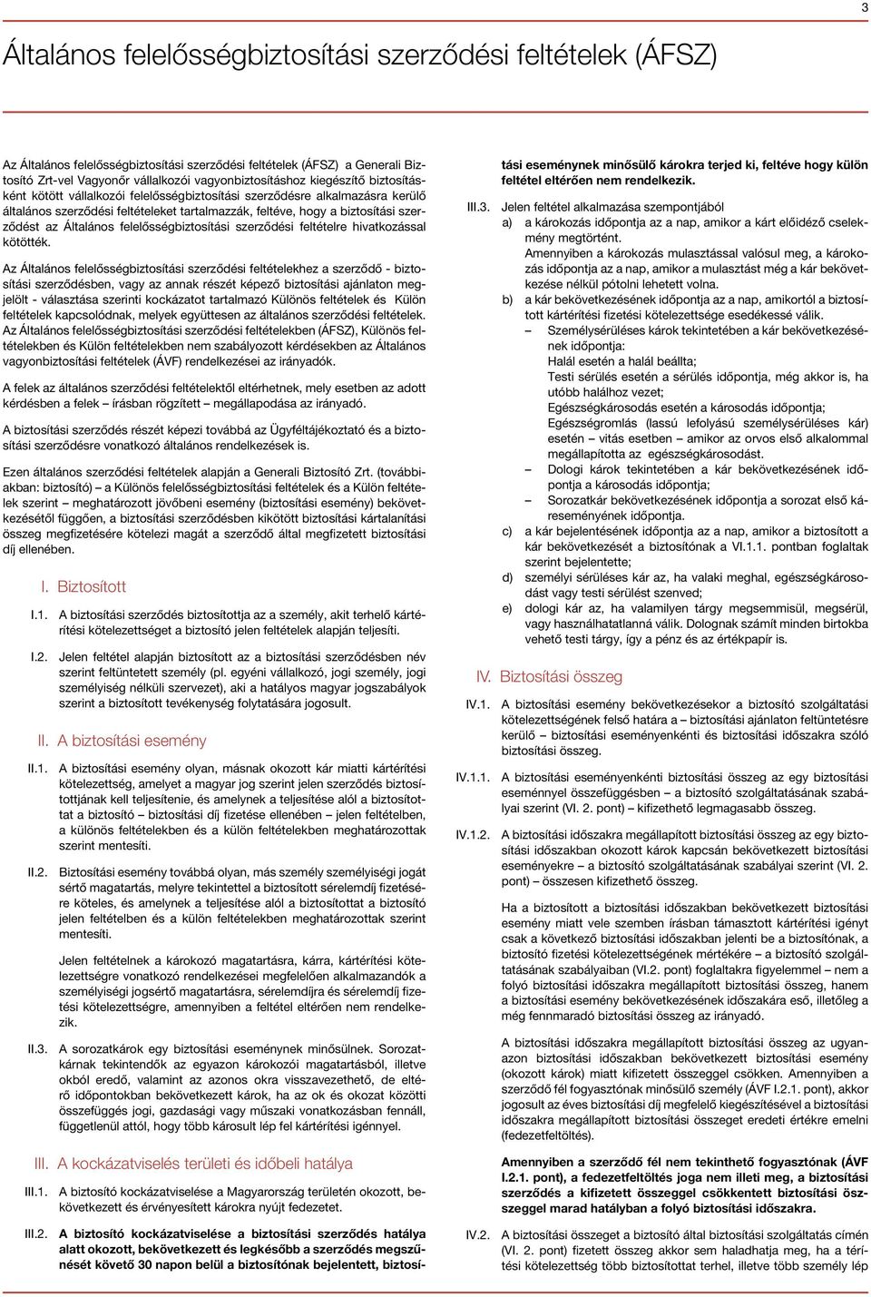 felelősségbiztosítási szerződési feltételre hivatkozással kötötték.