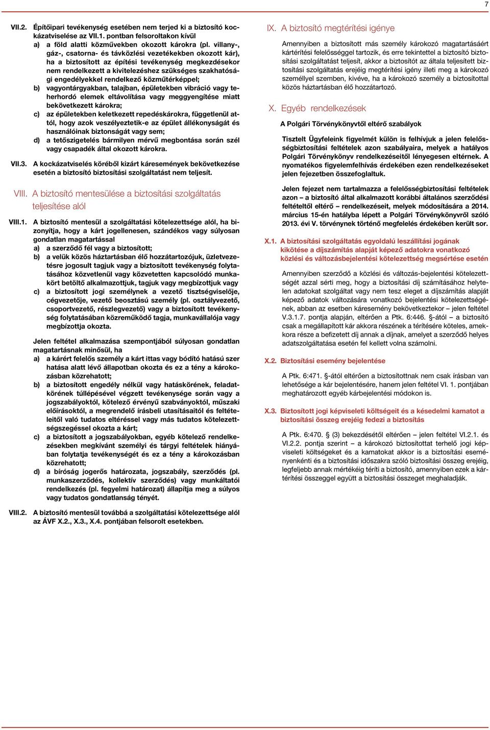 rendelkező közműtérképpel; b) vagyontárgyakban, talajban, épületekben vibráció vagy teherhordó elemek eltávolítása vagy meggyengítése miatt bekövetkezett károkra; c) az épületekben keletkezett
