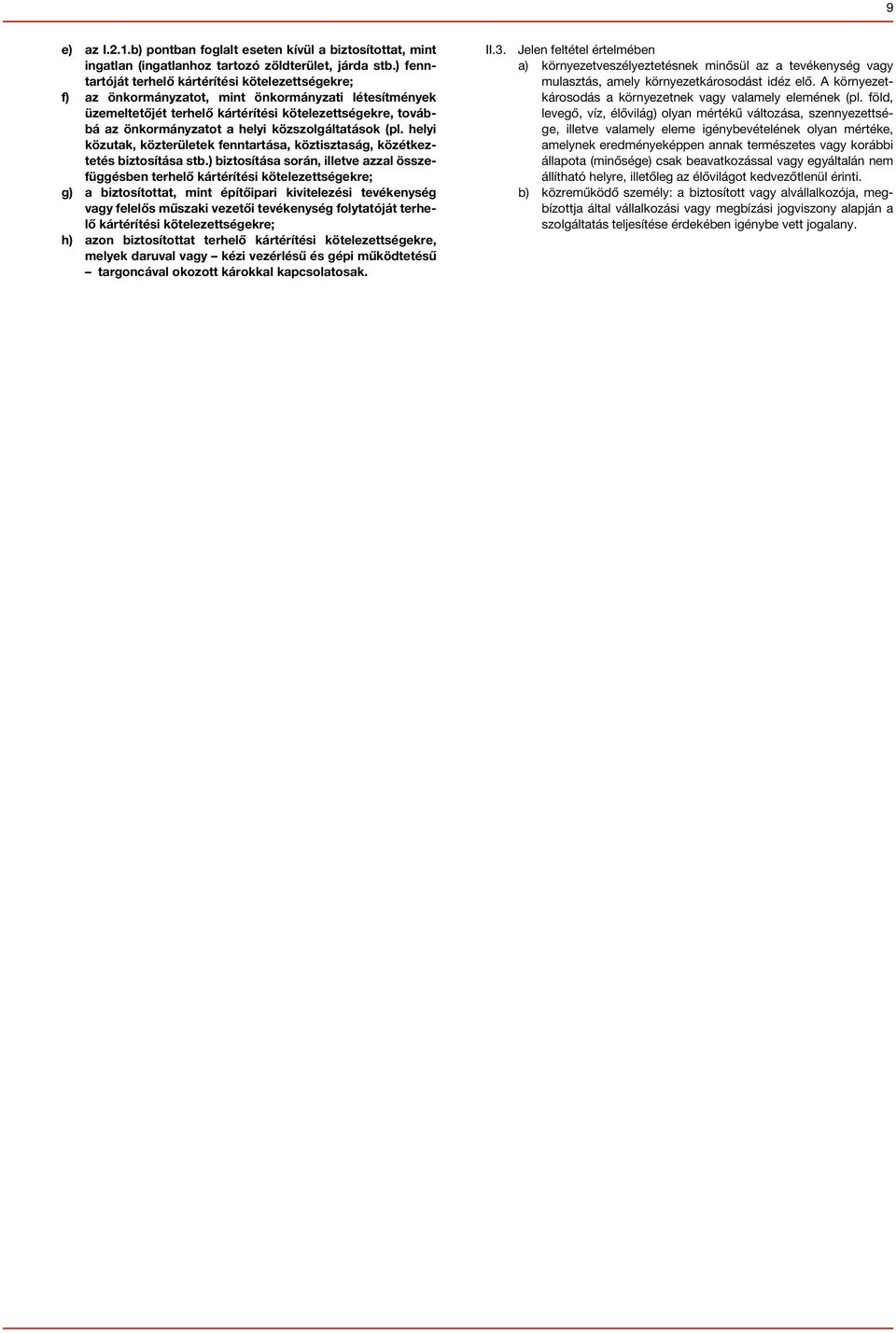 közszolgáltatások (pl. helyi közutak, közterületek fenntartása, köztisztaság, közétkeztetés biztosítása stb.