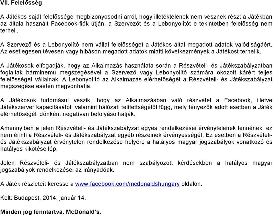 Az esetlegesen tévesen vagy hibáson megadott adatok miatti következmények a Játékost terhelik.