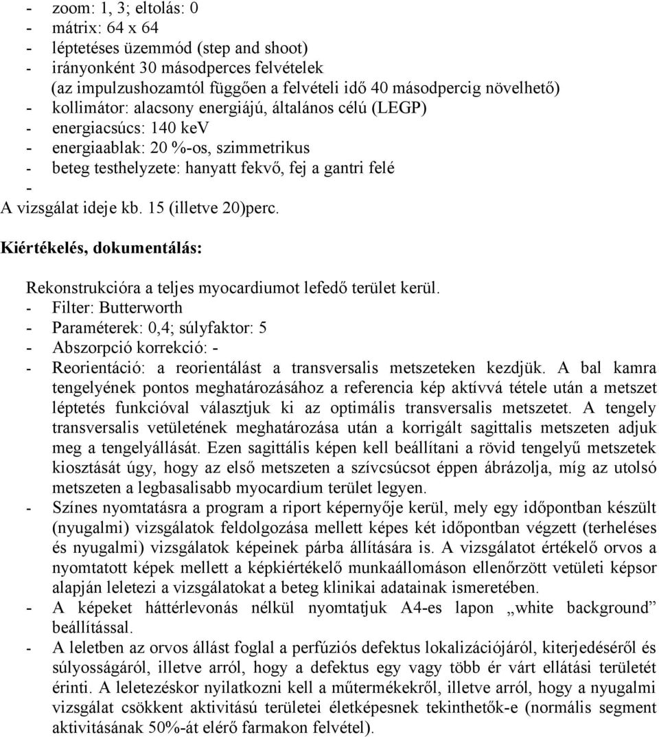 15 (illetve 20)perc. Kiértékelés, dokumentálás: Rekonstrukcióra a teljes myocardiumot lefedő terület kerül.