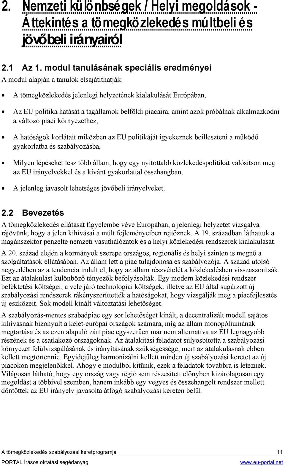 piacaira, amint azok próbálnak alkalmazkodni a változó piaci környezethez, A hatóságok korlátait miközben az EU politikáját igyekeznek beilleszteni a működő gyakorlatba és szabályozásba, Milyen