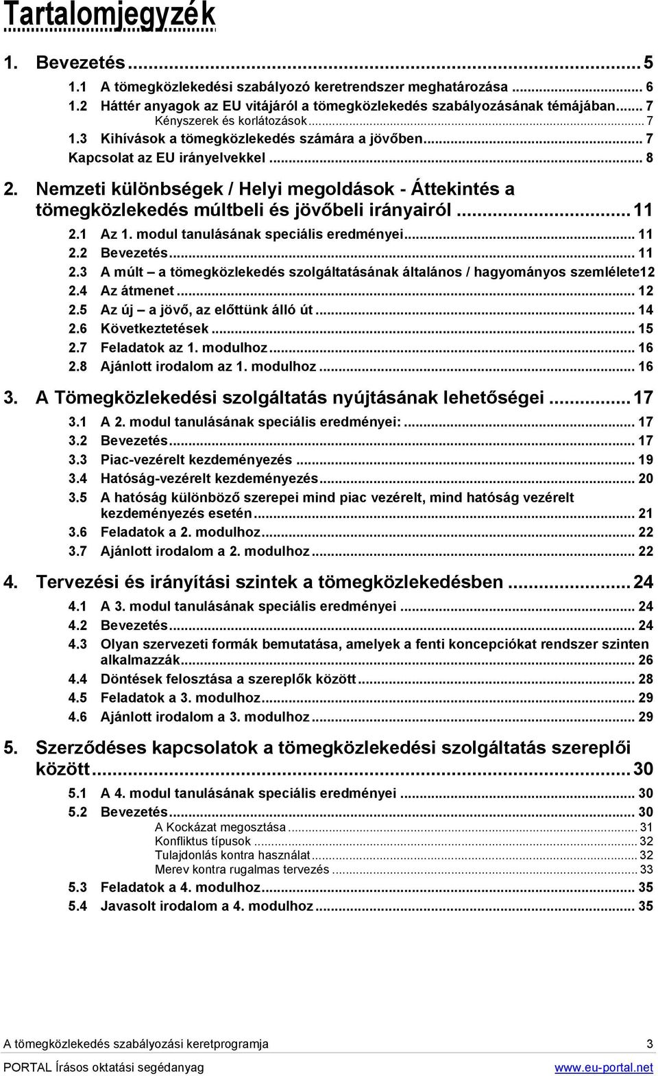 Nemzeti különbségek / Helyi megoldások - Áttekintés a tömegközlekedés múltbeli és jövőbeli irányairól...11 2.1 Az 1. modul tanulásának speciális eredményei... 11 2.