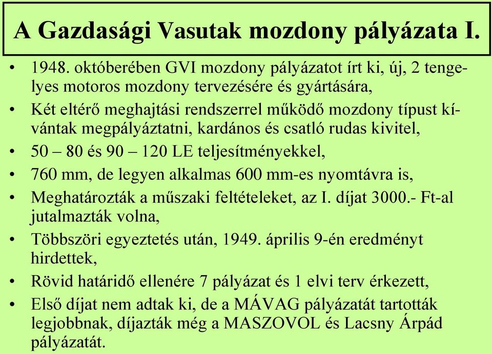 megpályáztatni, kardános és csatló rudas kivitel, 50 80 és 90 120 LE teljesítményekkel, 760 mm, de legyen alkalmas 600 mm-es nyomtávra is, Meghatározták a műszaki