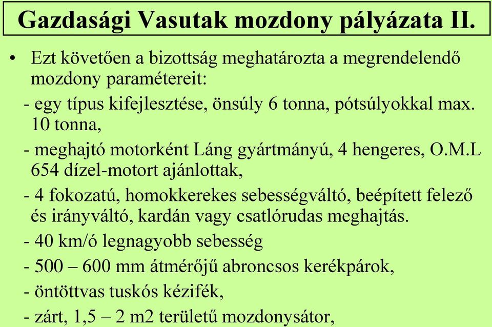 pótsúlyokkal max. 10 tonna, - meghajtó motorként Láng gyártmányú, 4 hengeres, O.M.