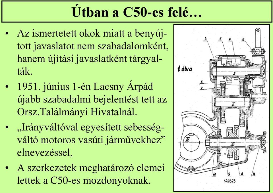 június 1-én Lacsny Árpád újabb szabadalmi bejelentést tett az Orsz.Találmányi Hivatalnál.