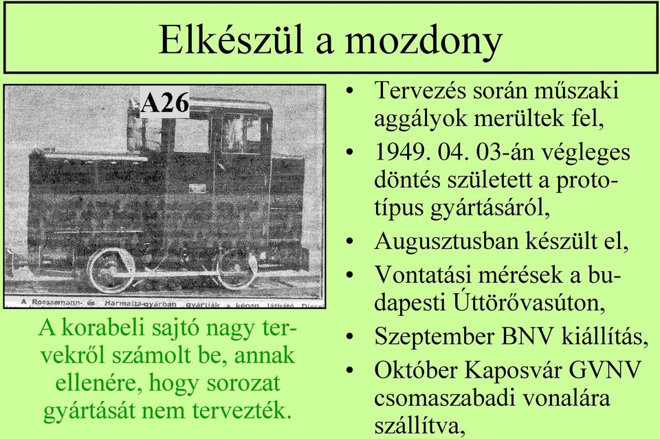 03-án végleges döntés született a prototípus gyártásáról, Augusztusban készült el, Vontatási