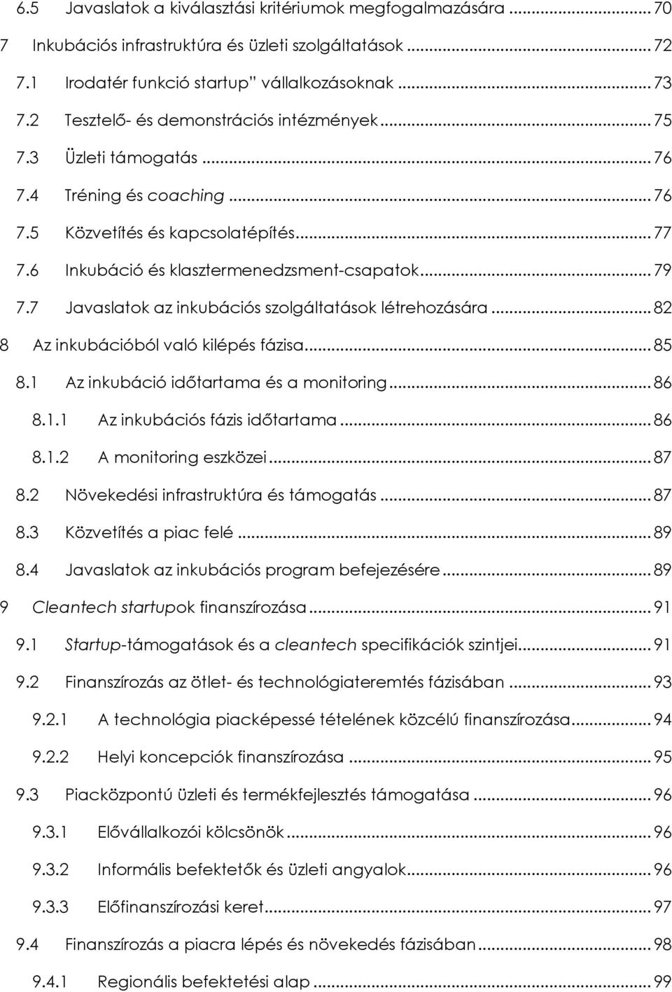 7 Javaslatok az inkubációs szolgáltatások létrehozására... 82 8 Az inkubációból való kilépés fázisa... 85 8.1 Az inkubáció időtartama és a monitoring... 86 8.1.1 Az inkubációs fázis időtartama... 86 8.1.2 A monitoring eszközei.