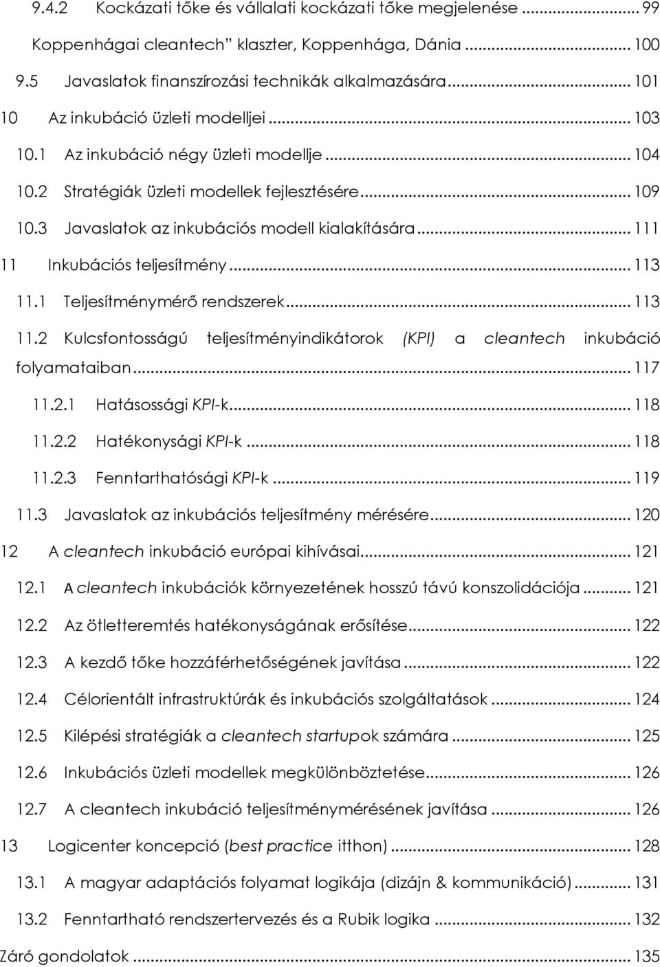 .. 111 11 Inkubációs teljesítmény... 113 11.1 Teljesítménymérő rendszerek... 113 11.2 Kulcsfontosságú teljesítményindikátorok (KPI) a cleantech inkubáció folyamataiban... 117 11.2.1 Hatásossági KPI-k.