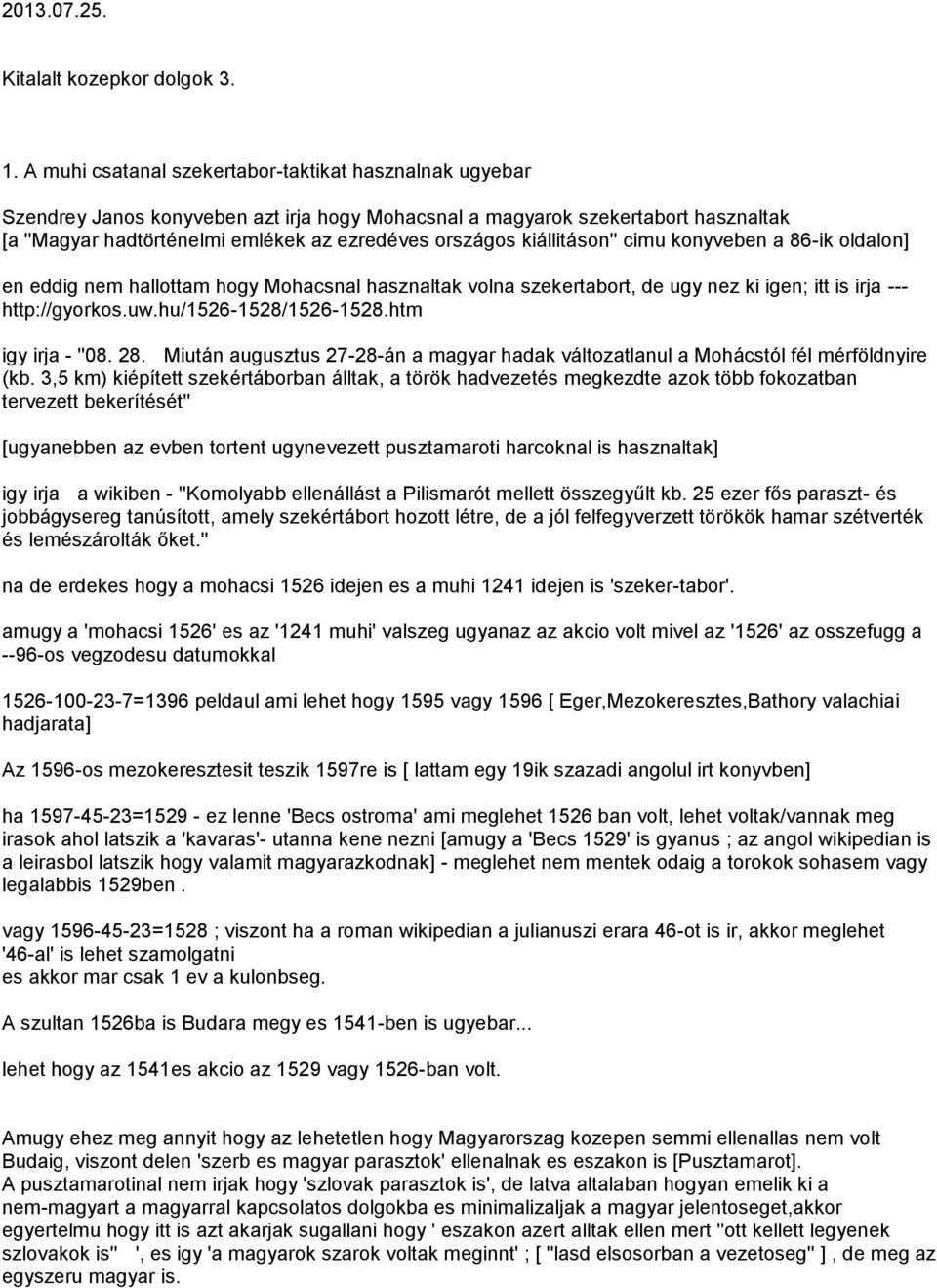 kiállitáson'' cimu konyveben a 86-ik oldalon] en eddig nem hallottam hogy Mohacsnal hasznaltak volna szekertabort, de ugy nez ki igen; itt is irja --- http://gyorkos.uw.hu/1526-1528/1526-1528.