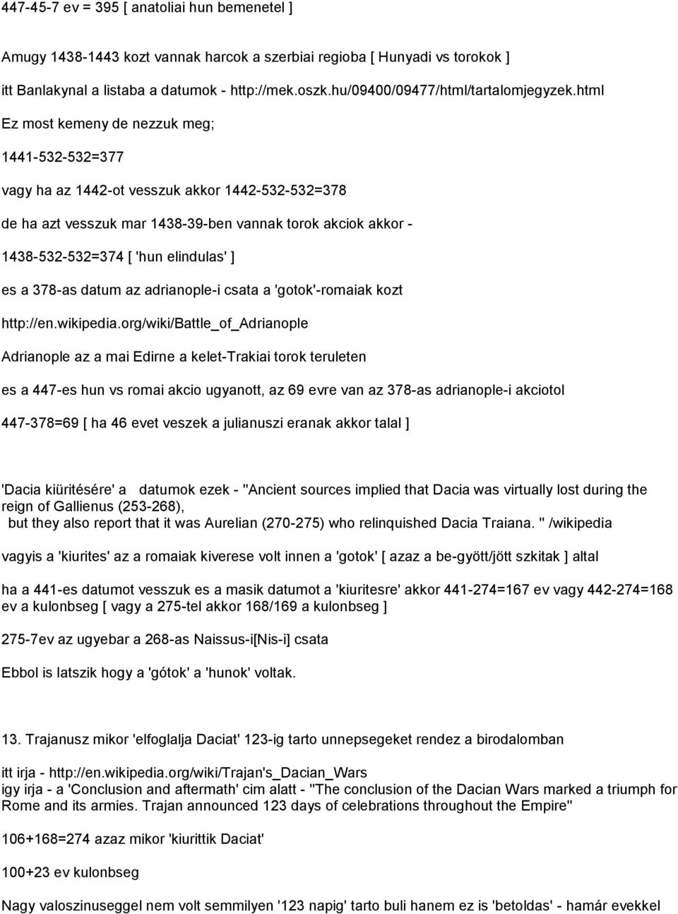 html Ez most kemeny de nezzuk meg; 1441-532-532=377 vagy ha az 1442-ot vesszuk akkor 1442-532-532=378 de ha azt vesszuk mar 1438-39-ben vannak torok akciok akkor - 1438-532-532=374 [ 'hun elindulas'