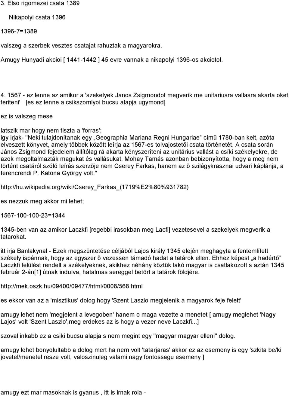 nem tiszta a 'forras'; igy irjak- ''Neki tulajdonítanak egy Geographia Mariana Regni Hungariae című 1780-ban kelt, azóta elveszett könyvet, amely többek között leírja az 1567-es tolvajostetői csata