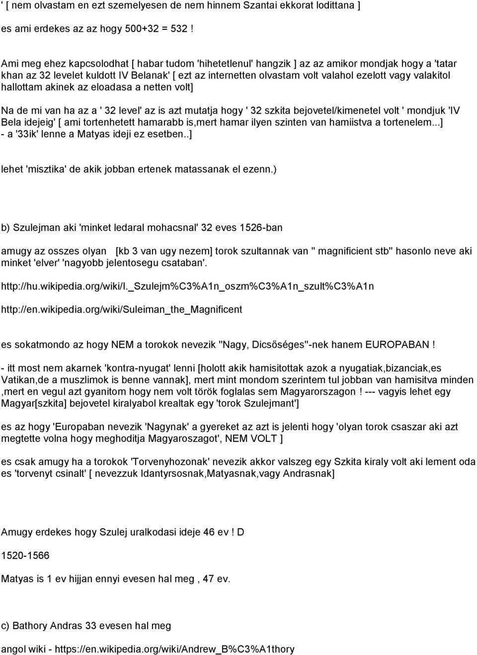 valakitol hallottam akinek az eloadasa a netten volt] Na de mi van ha az a ' 32 level' az is azt mutatja hogy ' 32 szkita bejovetel/kimenetel volt ' mondjuk 'IV Bela idejeig' [ ami tortenhetett