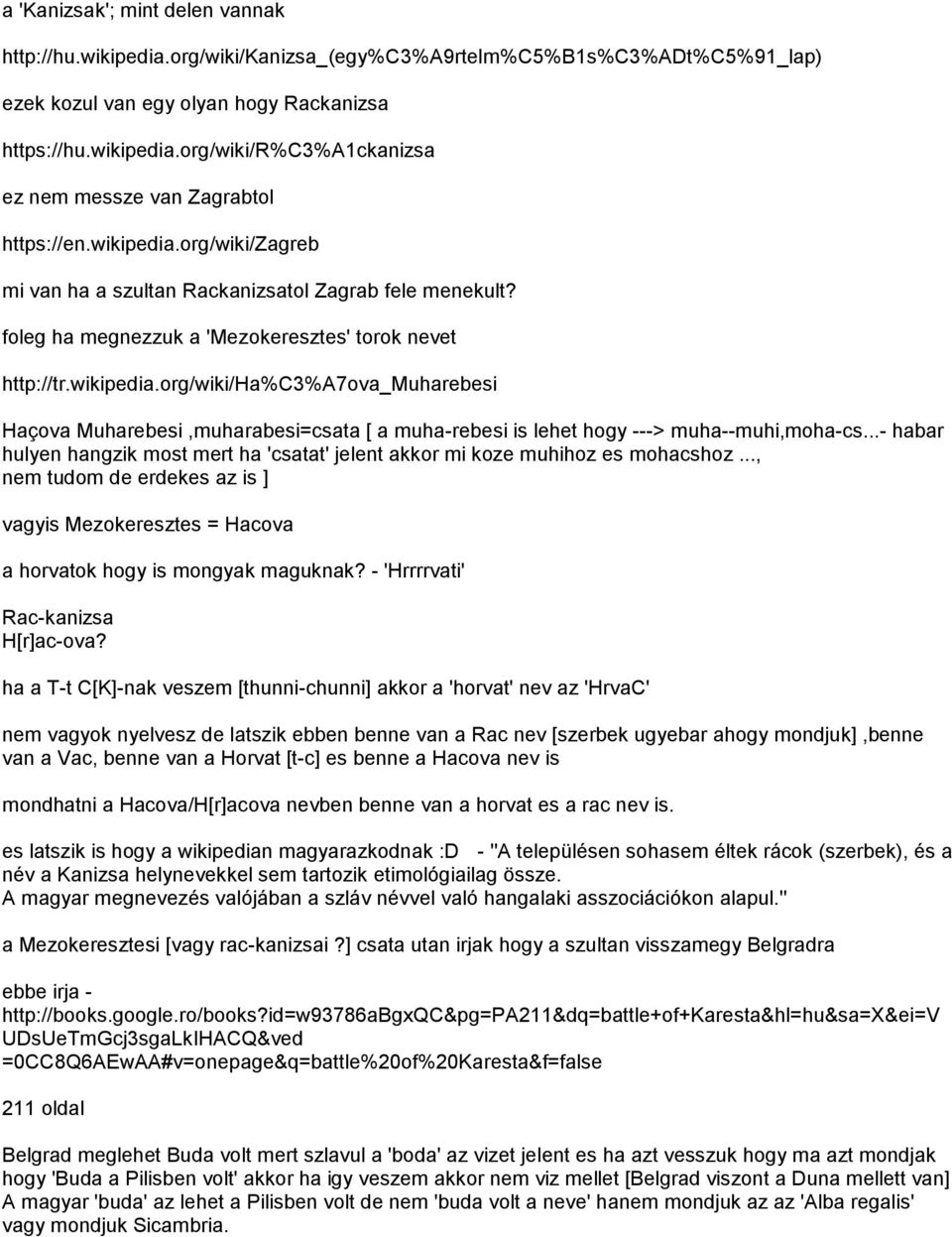 ..- habar hulyen hangzik most mert ha 'csatat' jelent akkor mi koze muhihoz es mohacshoz..., nem tudom de erdekes az is ] vagyis Mezokeresztes = Hacova a horvatok hogy is mongyak maguknak?