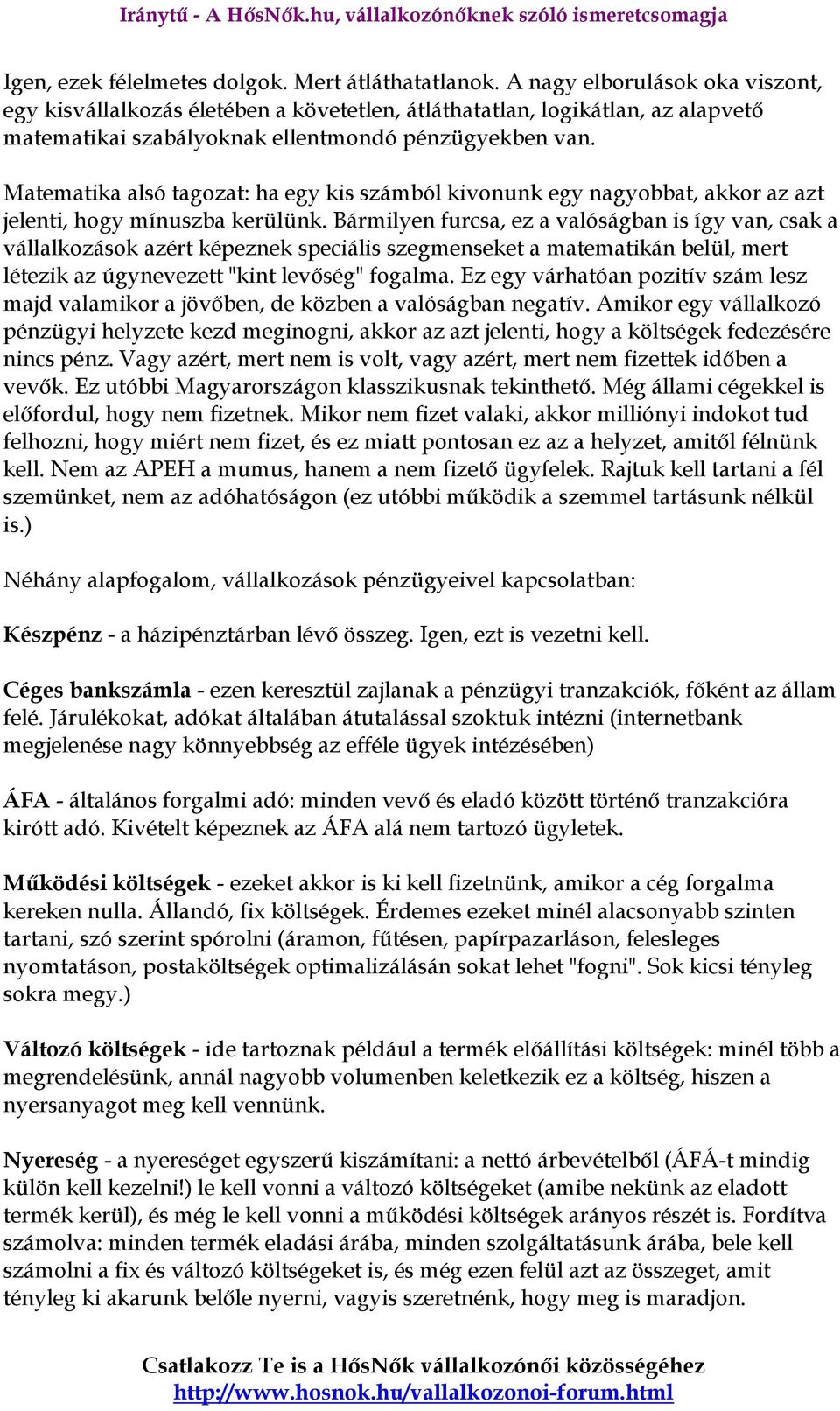 Matematika alsó tagozat: ha egy kis számból kivonunk egy nagyobbat, akkor az azt jelenti, hogy mínuszba kerülünk.