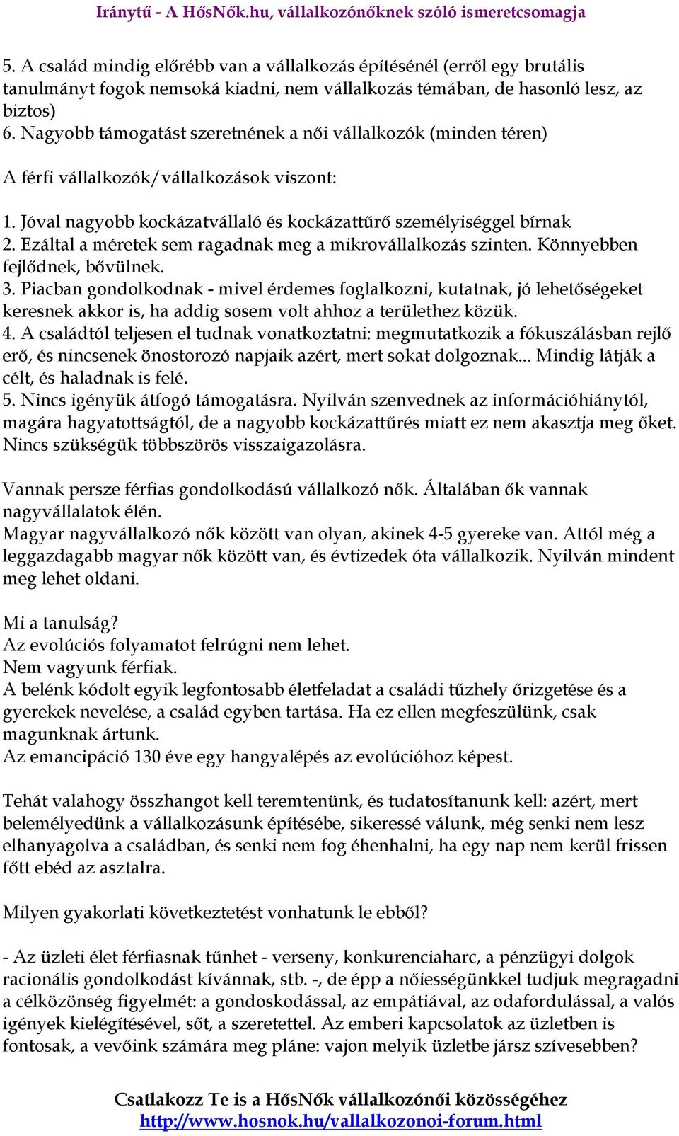 Ezáltal a méretek sem ragadnak meg a mikrovállalkozás szinten. Könnyebben fejlıdnek, bıvülnek. 3.