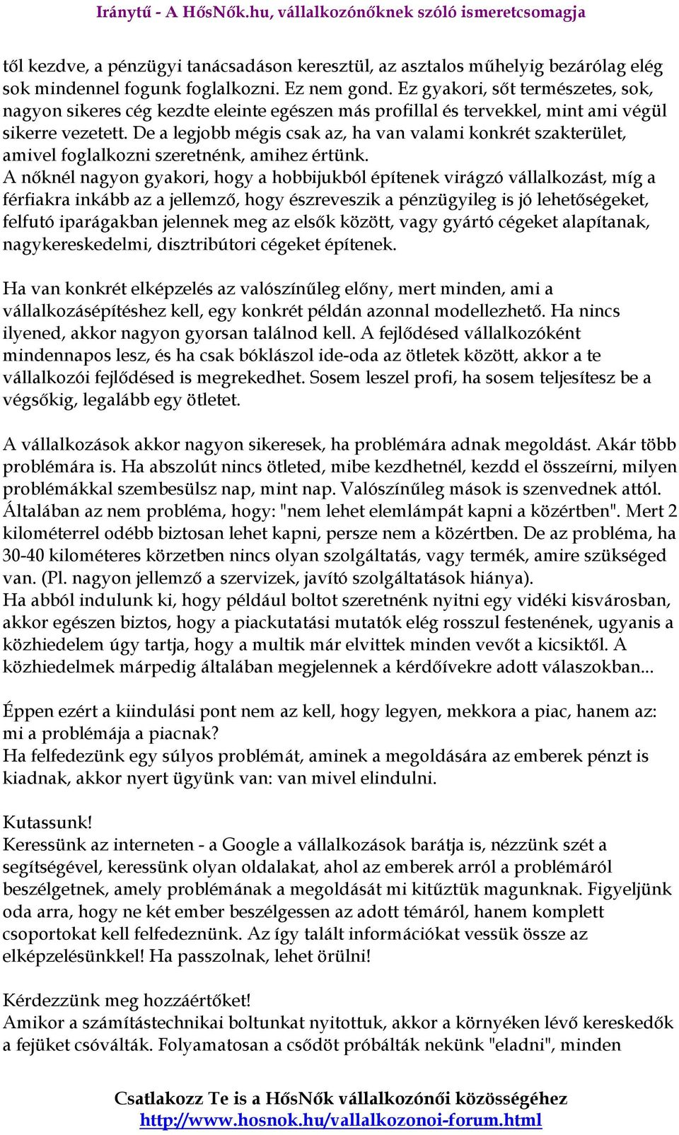 De a legjobb mégis csak az, ha van valami konkrét szakterület, amivel foglalkozni szeretnénk, amihez értünk.