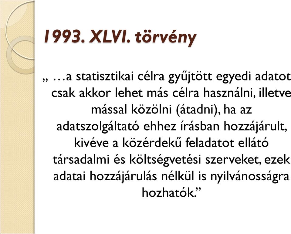 használni, illetve mással közölni (átadni), ha az adatszolgáltató ehhez írásban