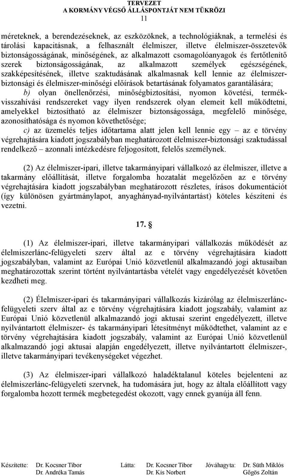 és élelmiszer-minőségi előírások betartásának folyamatos garantálására; b) olyan önellenőrzési, minőségbiztosítási, nyomon követési, termékvisszahívási rendszereket vagy ilyen rendszerek olyan