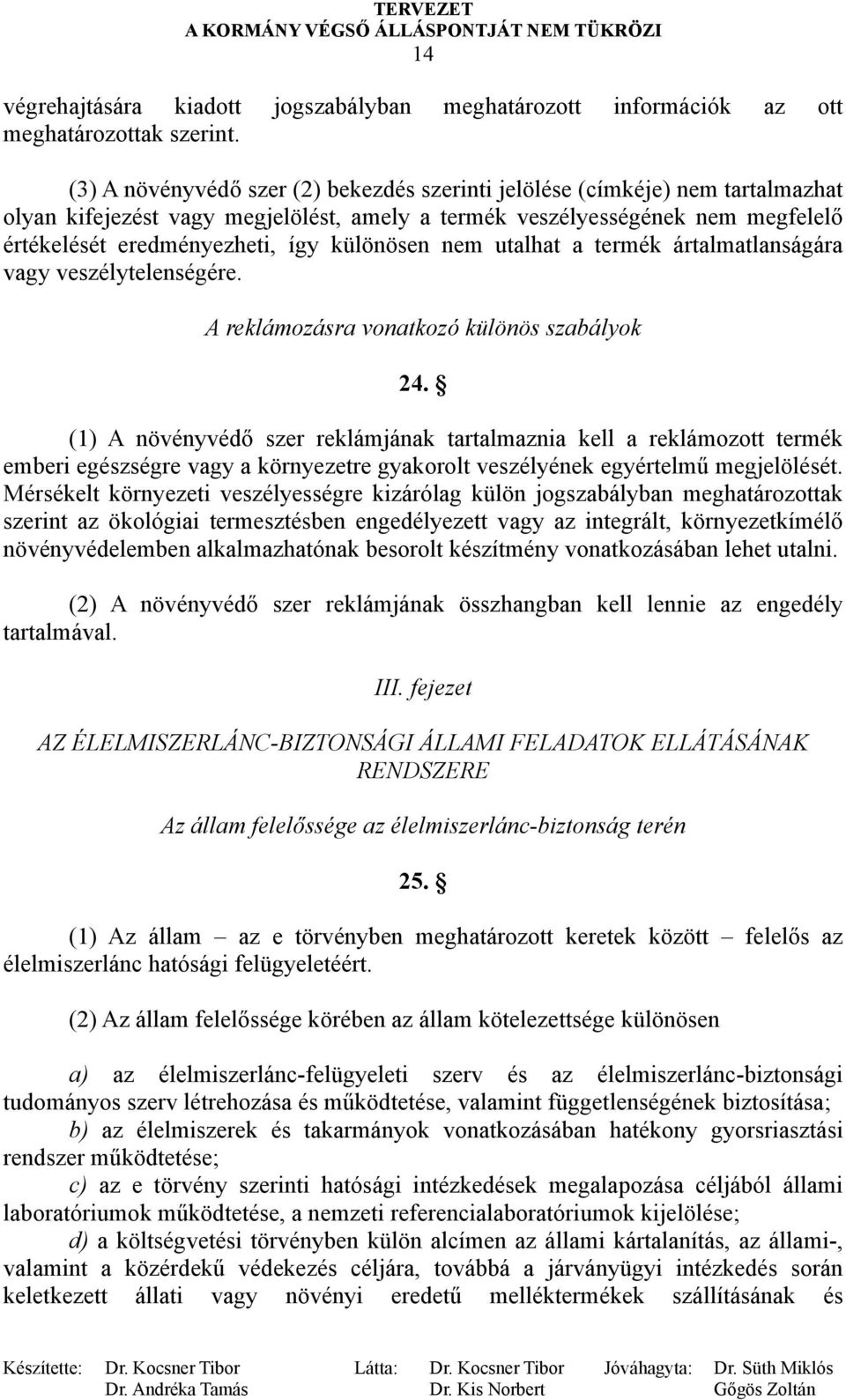 különösen nem utalhat a termék ártalmatlanságára vagy veszélytelenségére. A reklámozásra vonatkozó különös szabályok 24.