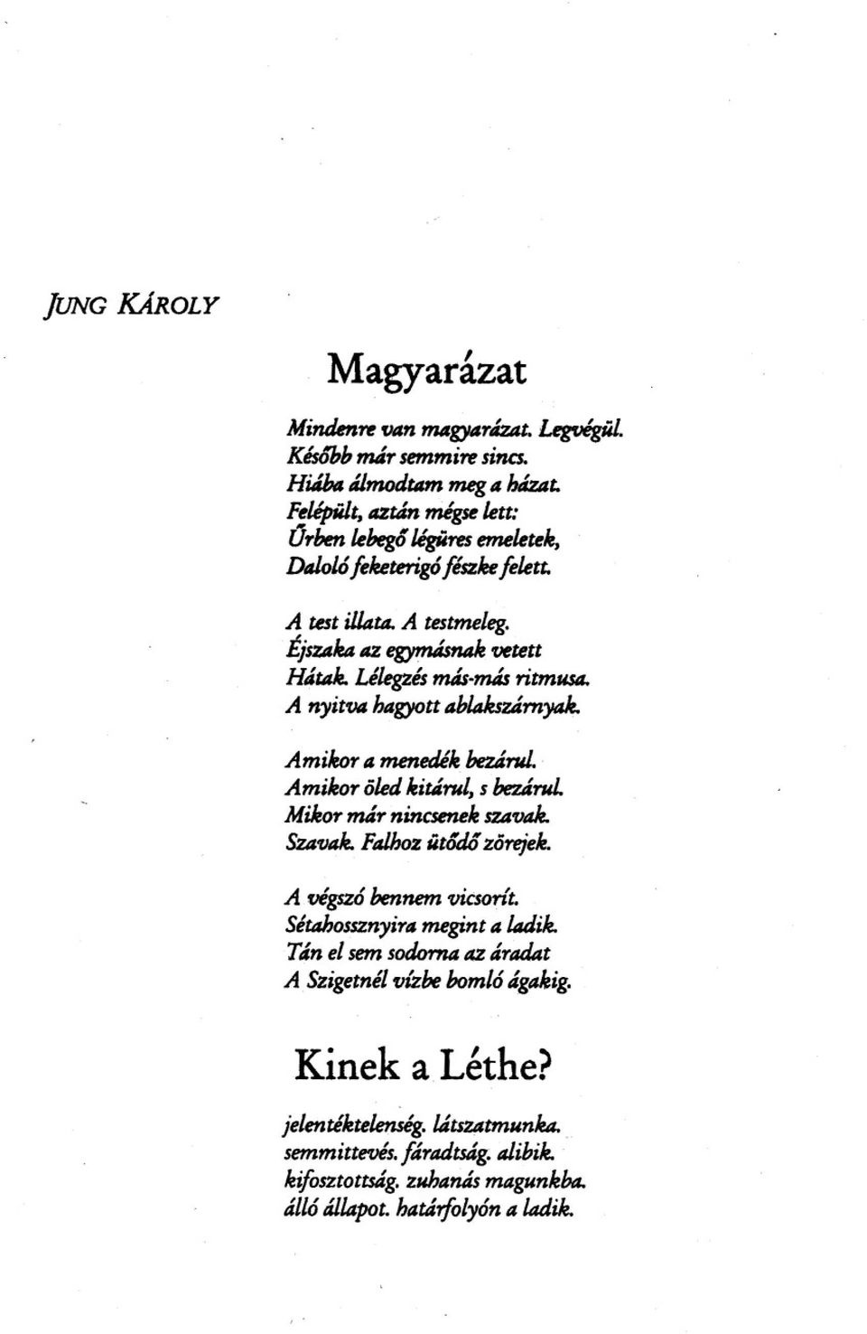 A nyitn hagyott ablakszárnyak. Amikor a menedék bezárul.. Amikor öleá kitárul, s bezárul. Mikor már ninaenele sza'ljale. Sza'lJAle.Falhoz ütgdó zörejek. A wgszó bennem vicsorit.