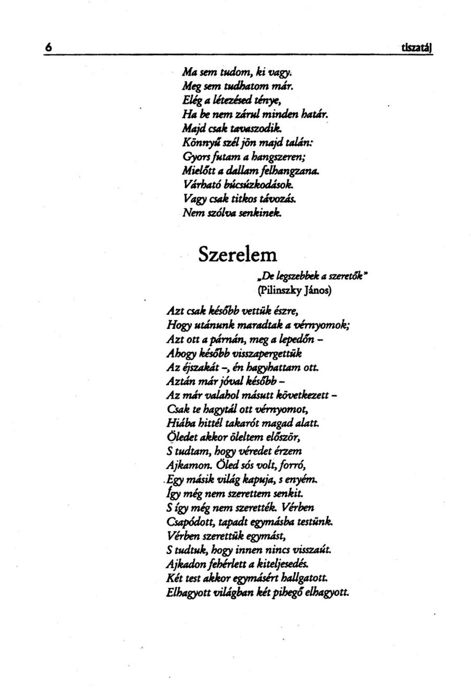 ebijjc a szem4ie' (PilinsZky j4nos) Azt CSaIelrJSÓbbfJeUÜk észre, Hogy Ut4mmIe mtjrllt.úale" fjémyomole; A " 1 ÁJ( zt OUa ~, mq a Kr--n - Ahogy Iréso"bb~ Az éjsziiiút -, én hagyhattam ou.