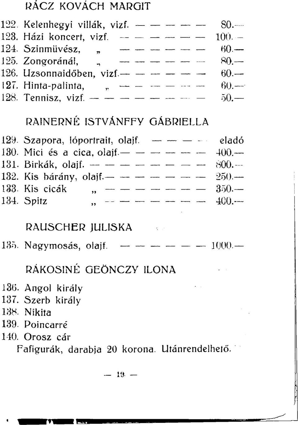 Mici és a cica, olajf. 400. 131. Birkák, olajf. 800. 132. Kis bárány, olajf. 250. 133. Kis cicák 350. 134. Spitz 400. RAUSCHER JULISKA 135.