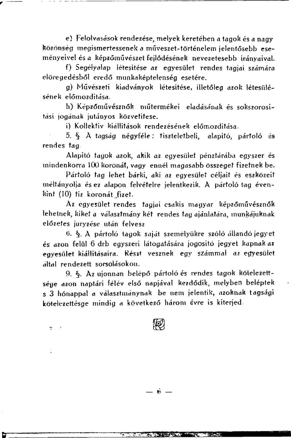 h) Képzőművésznők műtermékei eladásának és sokszorosítási jogának jutányos közvetitese. i) Kollektiv kiállítások rendezésének előmozdítása 5.