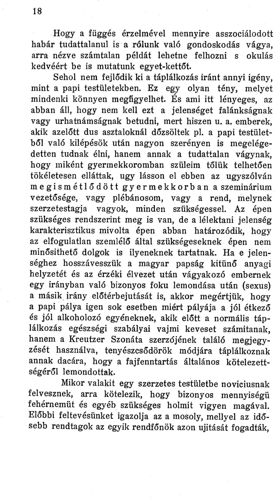 Es ami itt lenyeges, az abban all, hogy nem kell ezt a jelenseget falanksfignak vagy urhatnamsagnak betudni, mert hiszen u. a. emberek, akik azel5tt dus asztaloknal d5zsoltek pl.