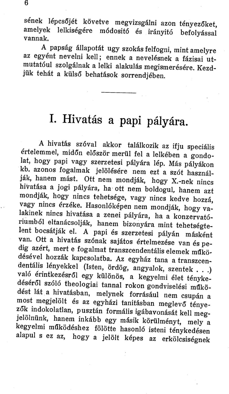 Kezdjiik tehat a kills6 behatasok sorrendjeben. I. Hivatas a papi palyara.