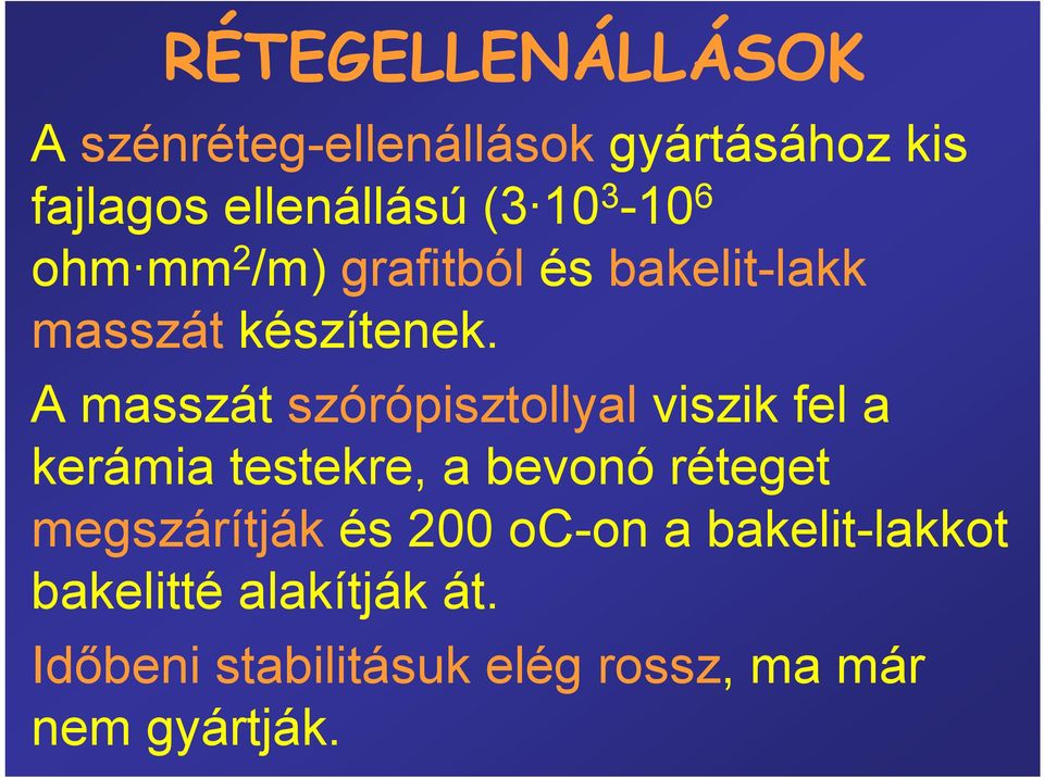 A masszát szórópisztollyal viszik fel a kerámia testekre, a bevonó réteget