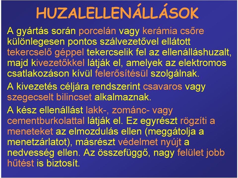 A kivezetés céljára rendszerint csavaros vagy szegecselt bilincset alkalmaznak.