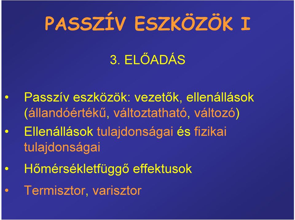 (állandóértékű, változtatható, változó) Ellenállások