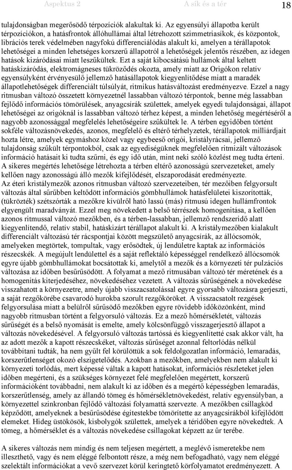 térállapotok lehetőségei a minden lehetséges korszerű állapotról a lehetőségek jelentős részében, az idegen hatások kizáródásai miatt leszűkültek.