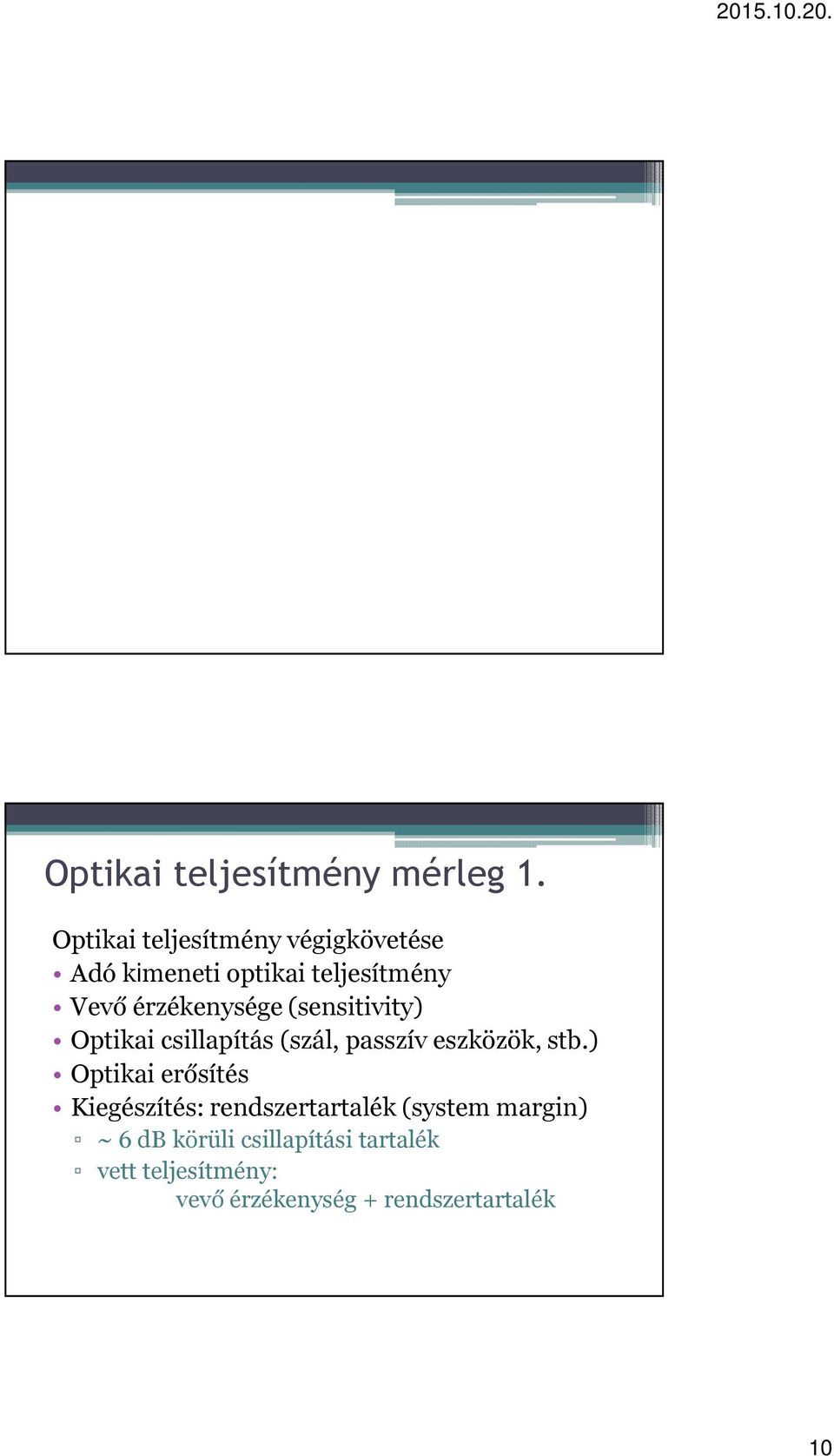 érzékenysége (sensitivity) Optikai csillapítás (szál, passzív eszközök, stb.