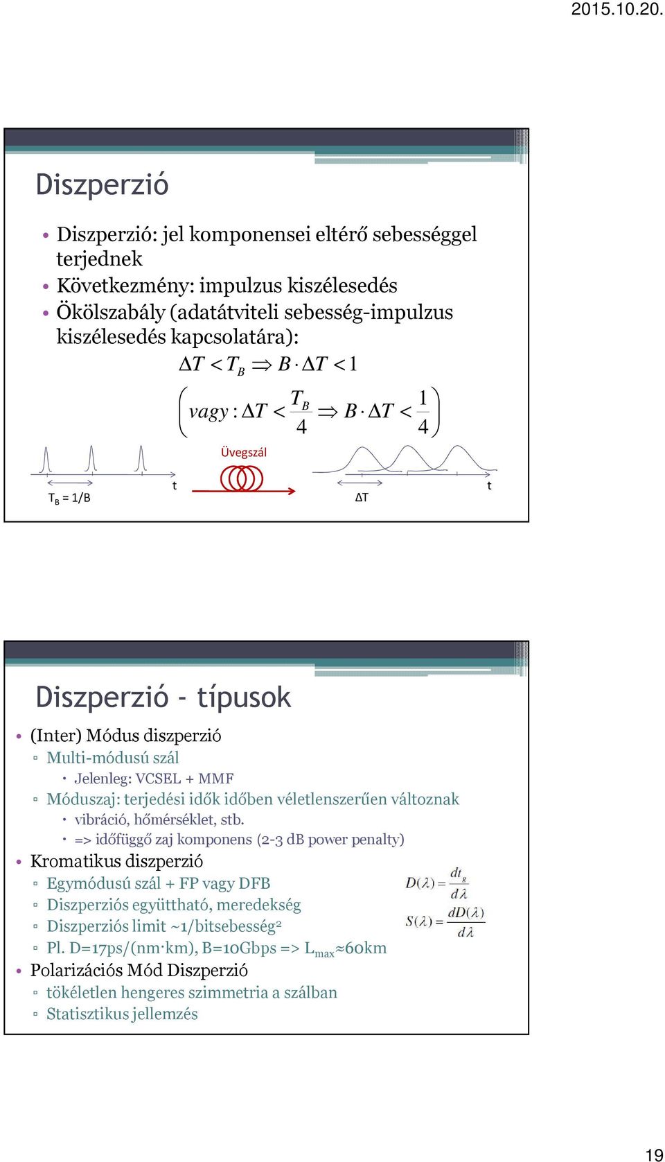 időben véletlenszerűen változnak vibráció, hőmérséklet, stb.