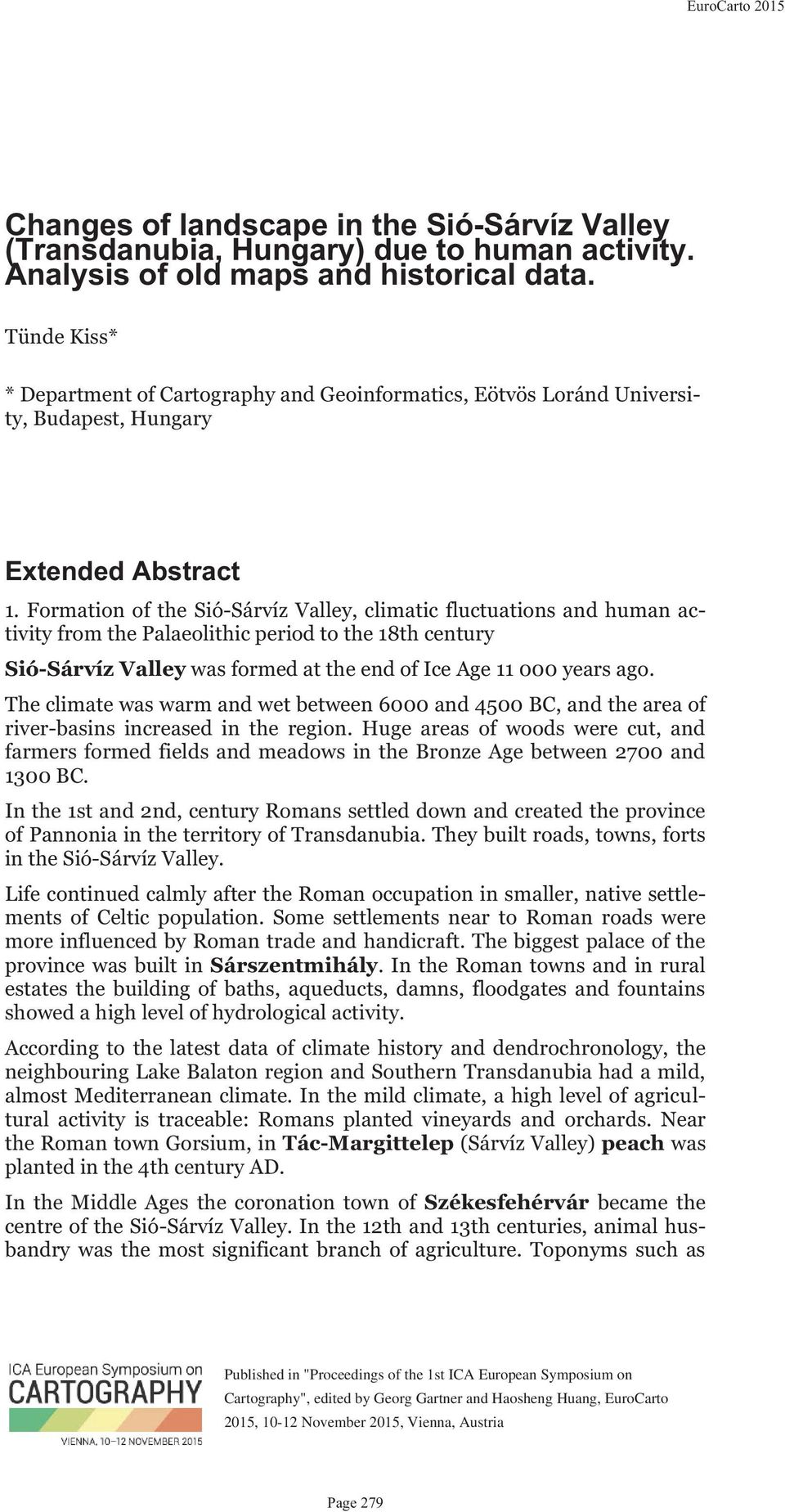 Formation of the Sió-Sárvíz Valley, climatic fluctuations and human activity from the Palaeolithic period to the 18th century Sió-Sárvíz Valley was formed at the end of Ice Age 11 000 years ago.