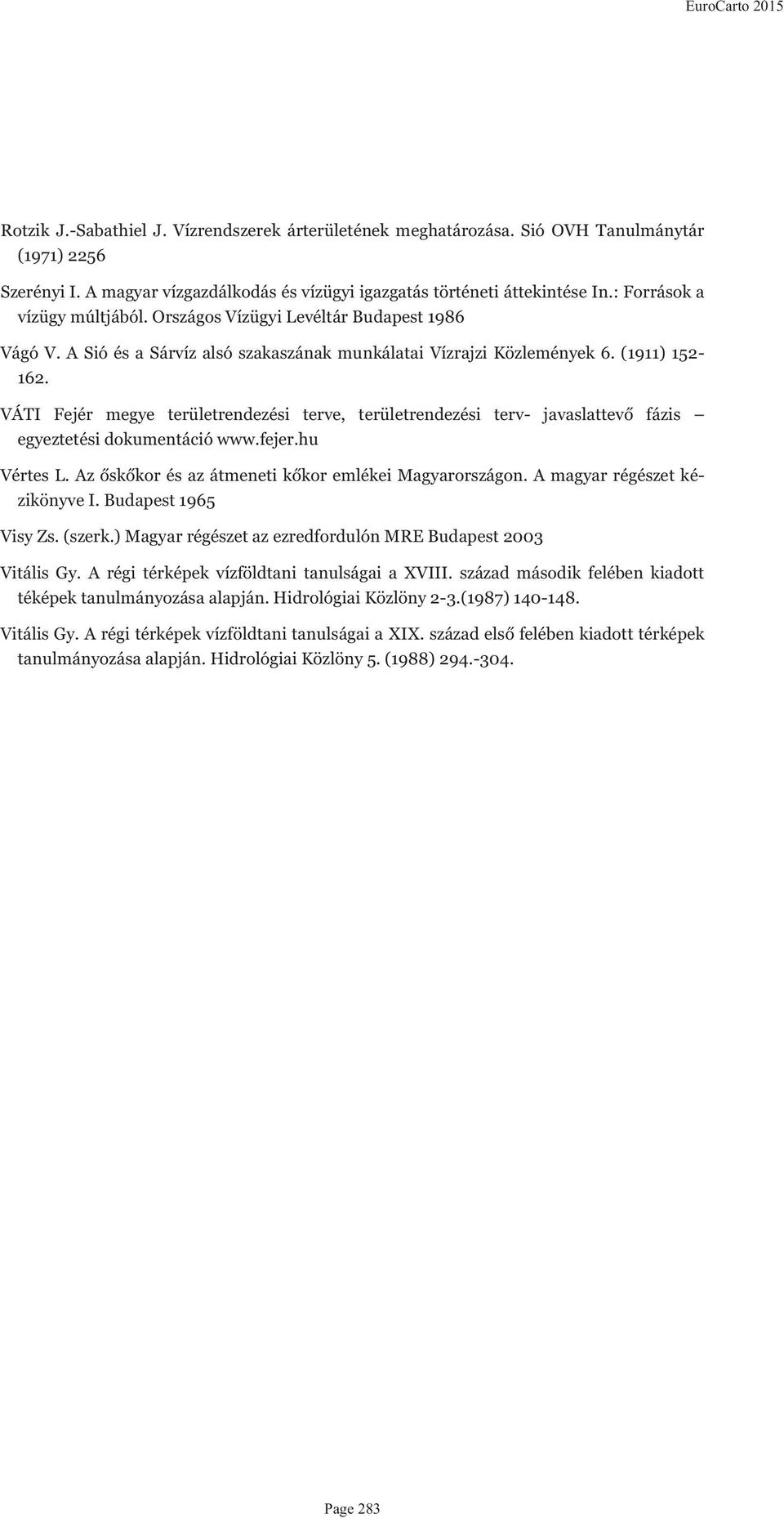 VÁTI Fejér megye területrendezési terve, területrendezési terv- javaslattevő fázis egyeztetési dokumentáció www.fejer.hu Vértes L. Az őskőkor és az átmeneti kőkor emlékei Magyarországon.