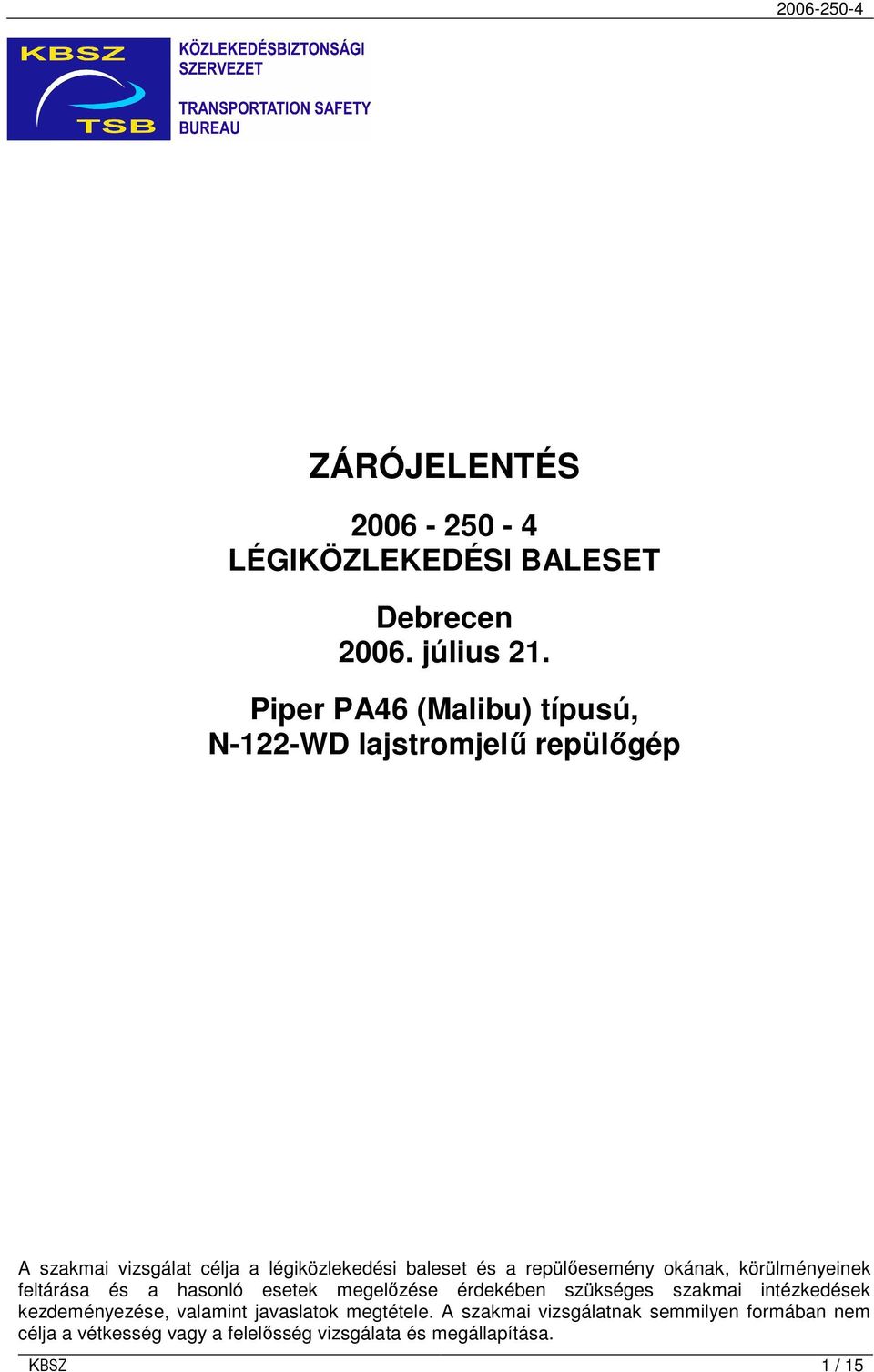 repülıesemény okának, körülményeinek feltárása és a hasonló esetek megelızése érdekében szükséges szakmai intézkedések