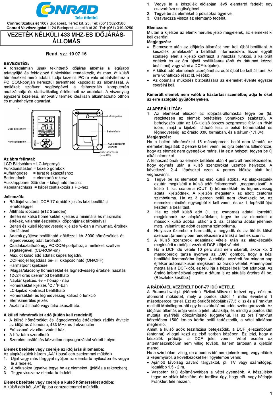 PC-re való adatátvitelhez a PC COM-portján keresztül teremthető kapcsolat az állomással.