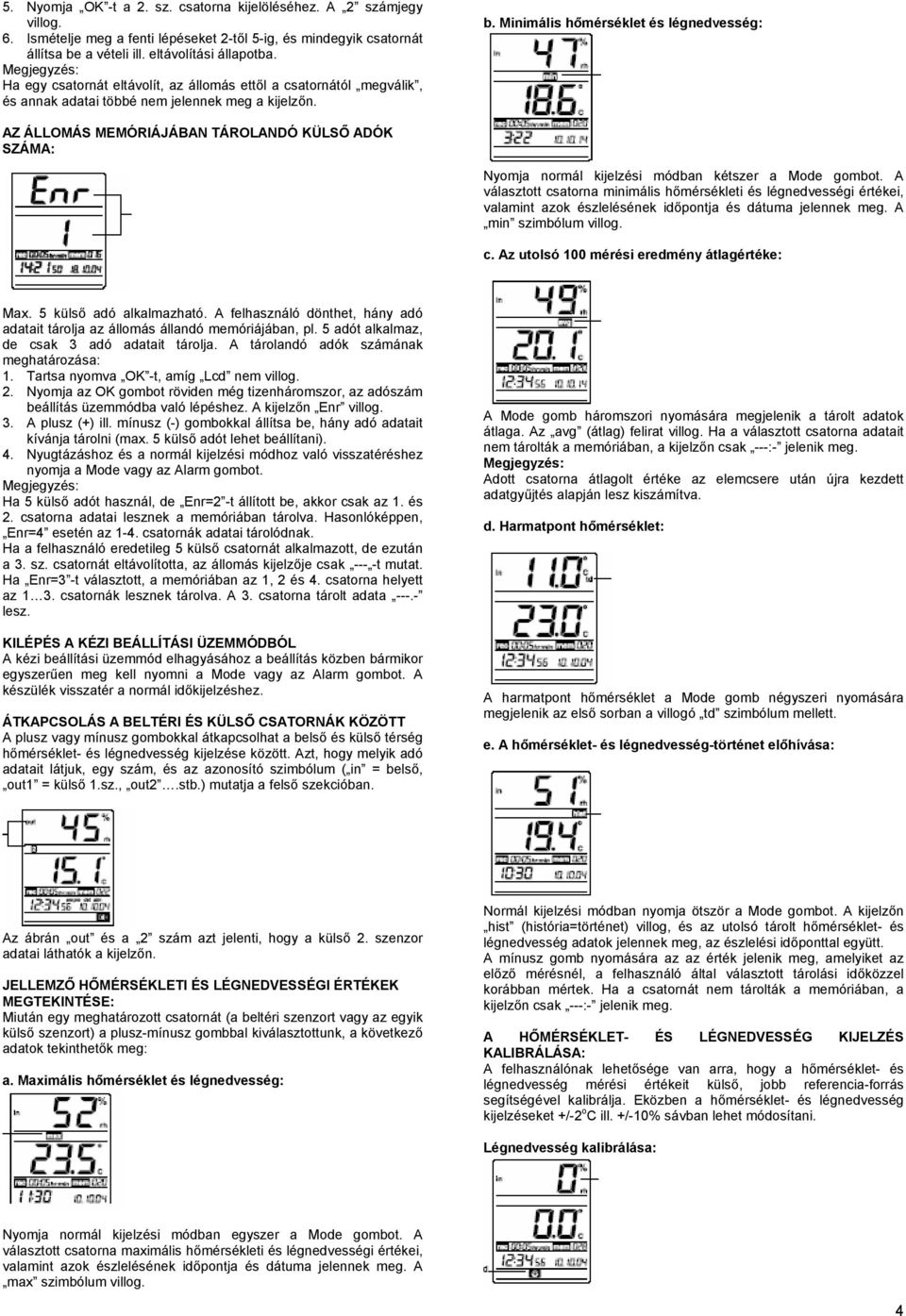 Minimális hőmérséklet és légnedvesség: AZ ÁLLOMÁS MEMÓRIÁJÁBAN TÁROLANDÓ KÜLSŐ ADÓK SZÁMA: Nyomja normál kijelzési módban kétszer a Mode gombot.