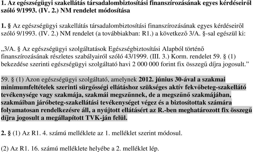 Az egészségügyi szolgáltatások Egészségbiztosítási Alapból történı finanszírozásának részletes szabályairól szóló 43/1999. (III. 3.) Korm. rendelet 59.