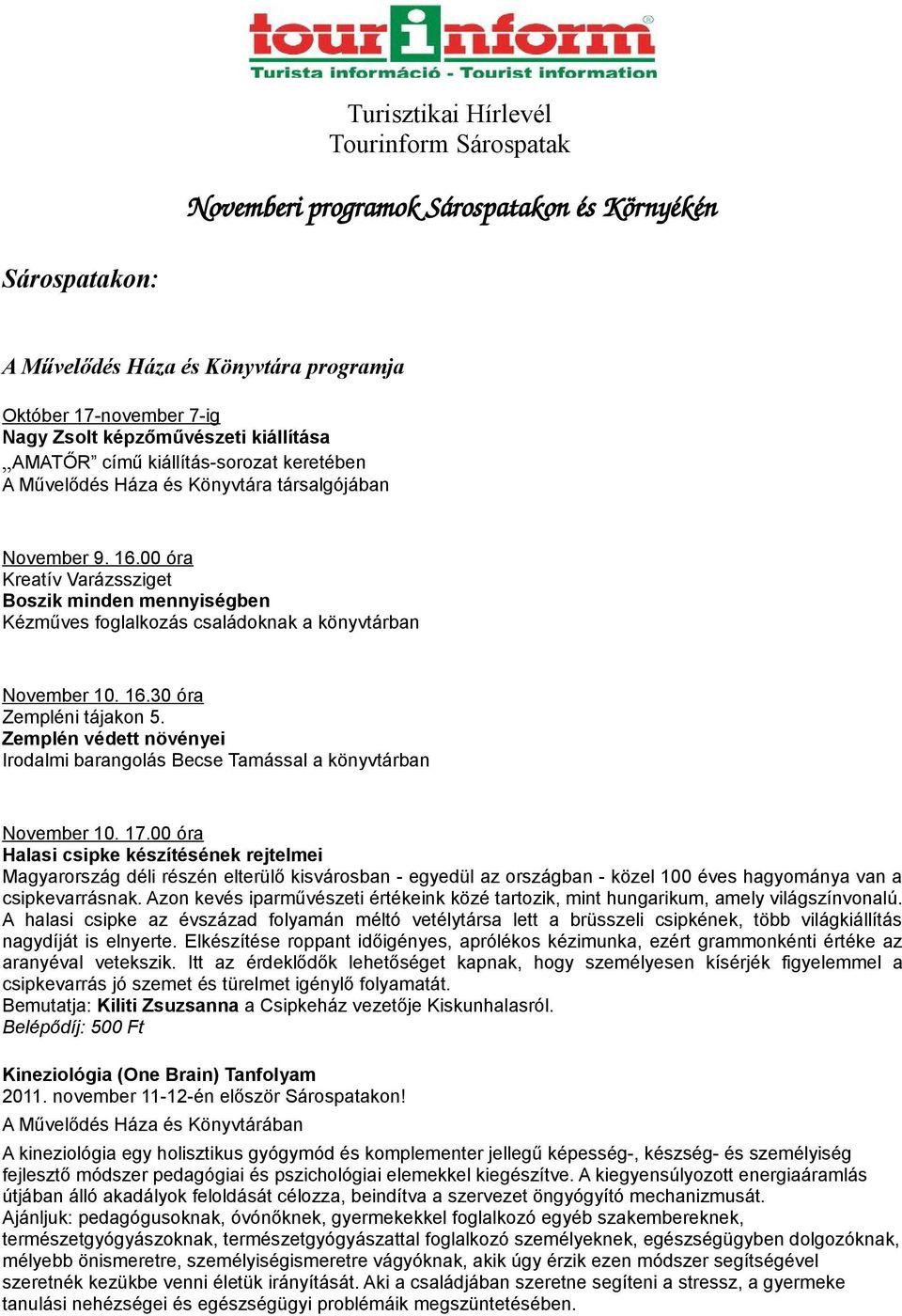 00 óra Kreatív Varázssziget Boszik minden mennyiségben Kézműves foglalkozás családoknak a könyvtárban November 10. 16.30 óra Zempléni tájakon 5.